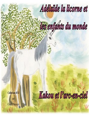 cover image of Adélaïde la licorne et les enfants du monde--Kakou et l'arc en ciel